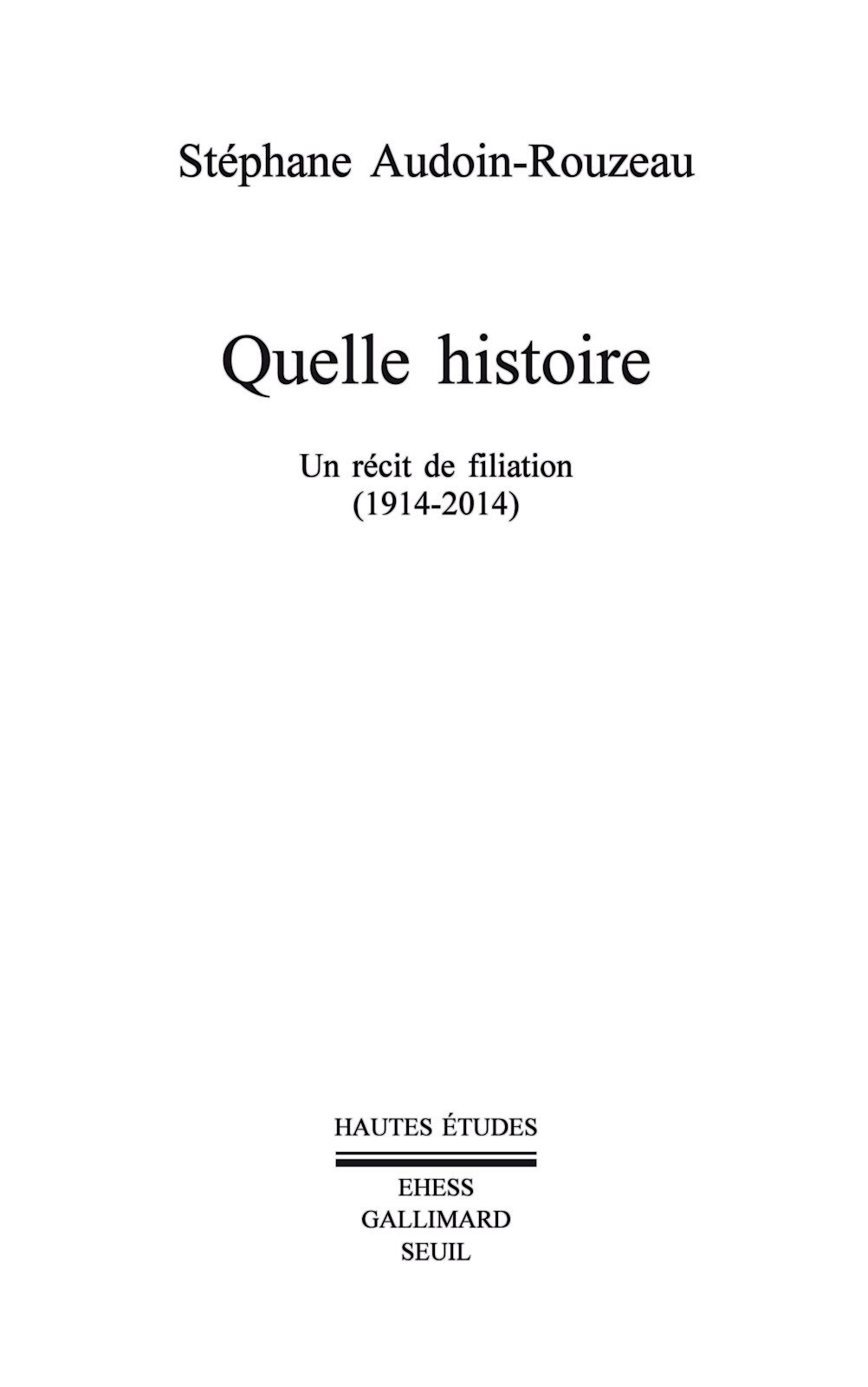 Quelle histoire. Un récit de filiation (1914-2014)