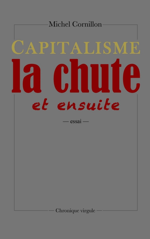 Capitalisme, la chute, et ensuite (French Edition)