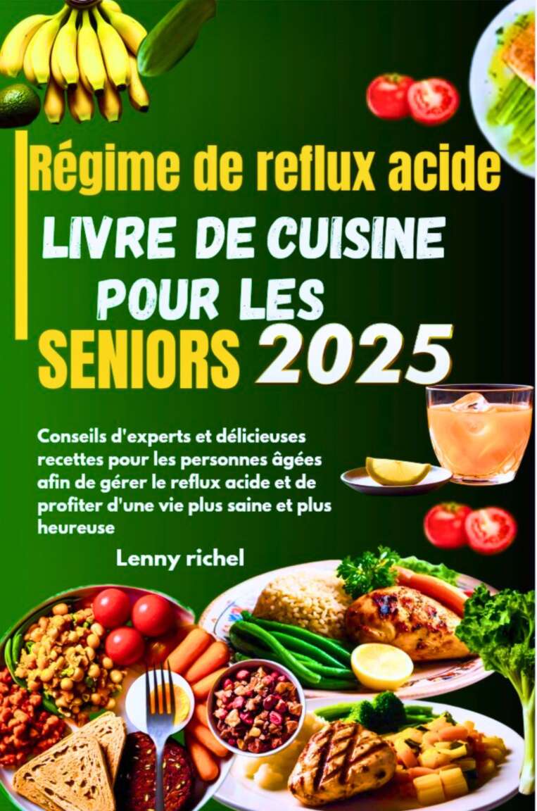 Régime de reflux acide Livre de cuisine pour les seniors 2025: Conseils d'experts et délicieuses recettes pour les personnes âgées pour gérer le reflux ... d'une vie plus saine (French Edition)