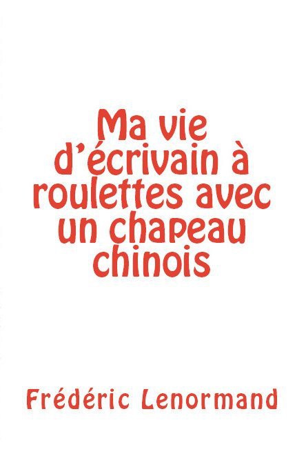 Ma vie d'écrivain à roulettes avec un chapeau chinois