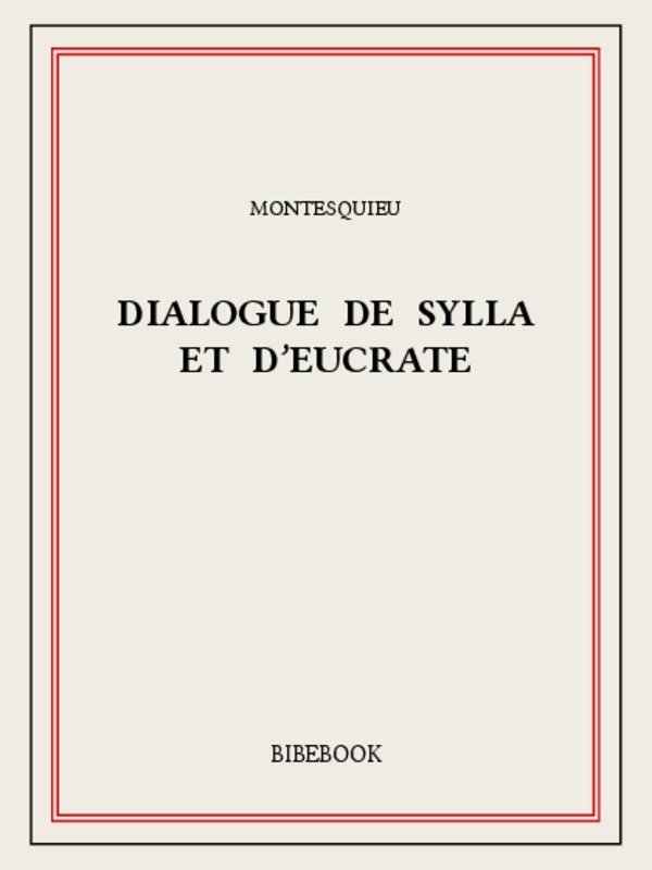 Les Lettres persanes. Les Considérations sur les causes de la grandeur des Romains, et de leur décadence. Dialogue de Sylla et d'Eucrate. Le temple de Gnide. L'essai sur le gout. Lettres familieres