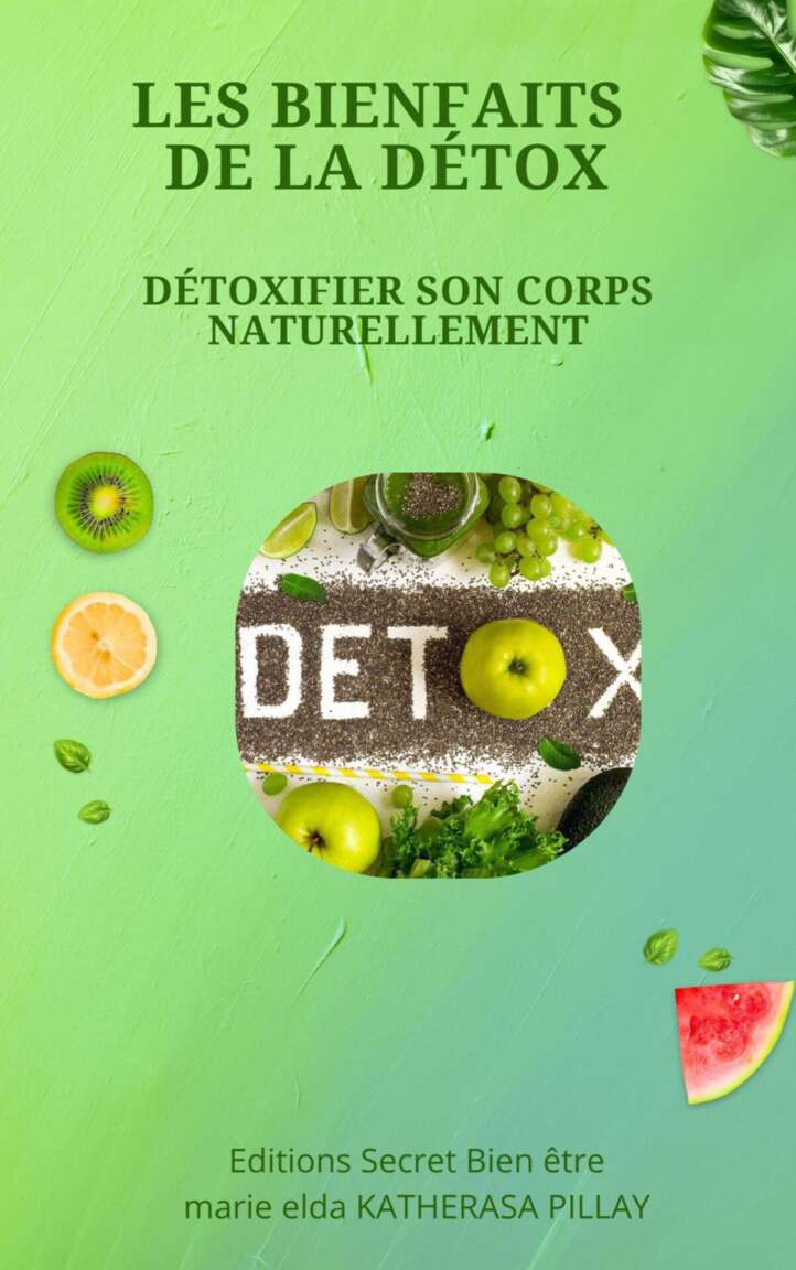 Les bienfaits de la détox: Détoxifier son corps naturellement (French Edition)