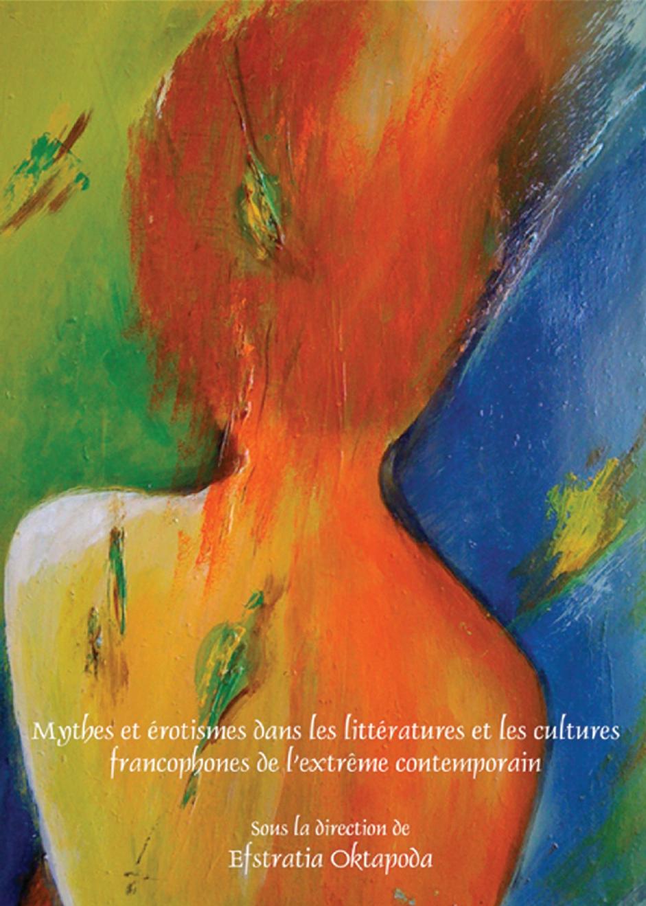 Mythes et érotismes dans les littératures et les cultures francophones de l’extrême contemporain