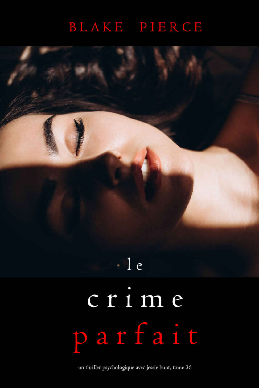 Le Crime Parfait (Un thriller psychologique avec Jessie Hunt, tome 36) (French Edition)