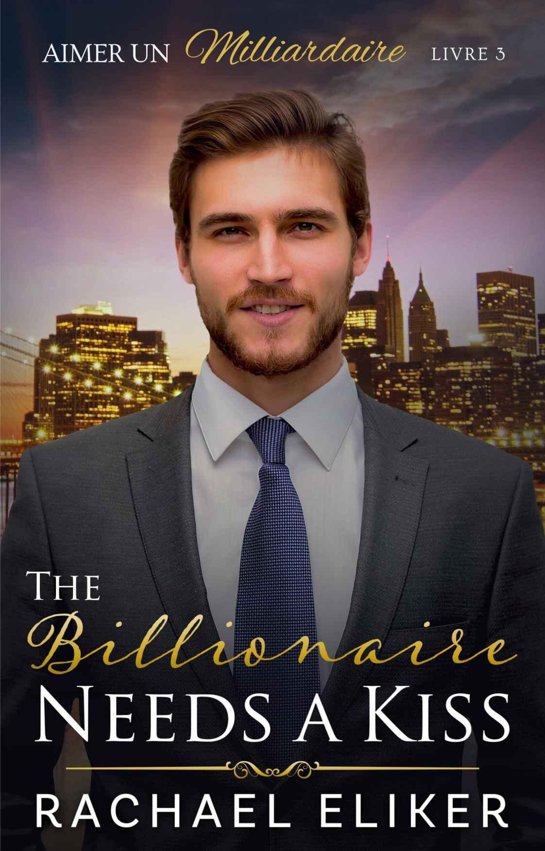Aimer un milliardaire T3 : The Billionaire Needs a Kiss