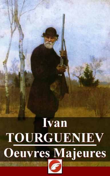 Ivan Tourgueniev : Oeuvres Majeures