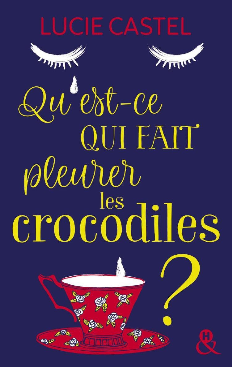 Qu'est-ce qui fait pleurer les crocodiles ? : Une comédie romantique savoureuse avec une touche d'humour à l'anglaise (&H) (French Edition)