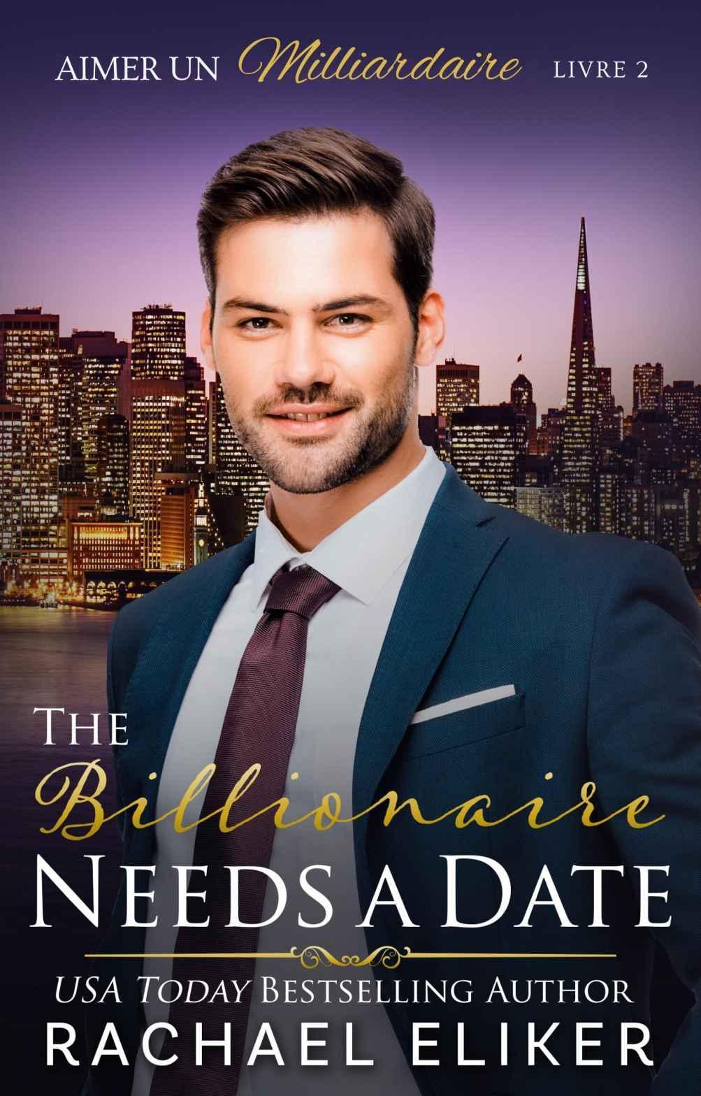Aimer un milliardaire T2 : The Billionaire Needs a Date