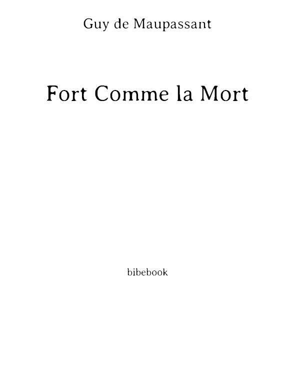 I Fort Comme la Mort II Pierre et Jean