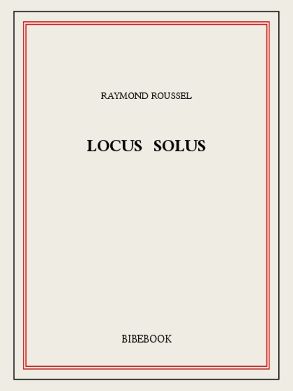 Locus Solus: à la suite de l'explorateur Echenoz chez le plus fabuleux des inventeurs
