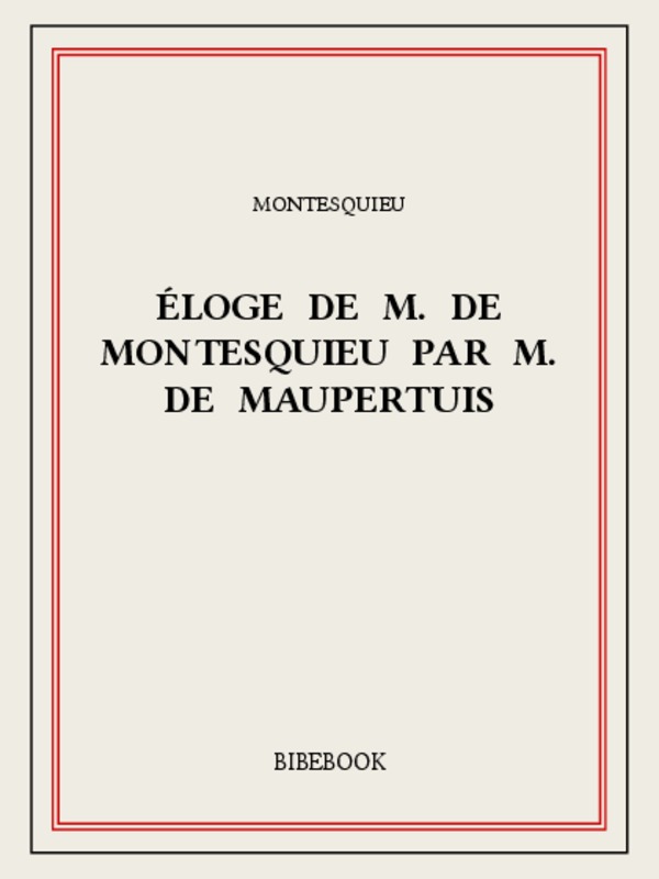 Éloge de M. De Montesquieu par M. De Maupertuis