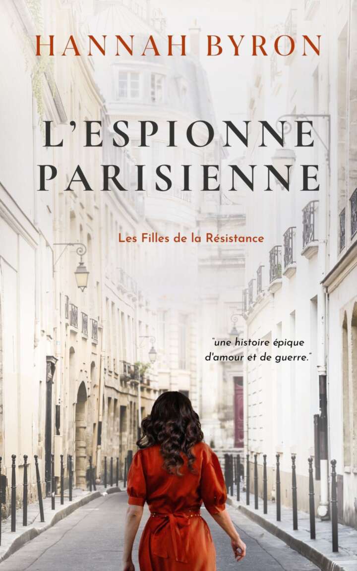 L'Espionne Parisienne: Une histoire d'amour captivante sur la Seconde Guerre mondiale (Les Filles de la Resistance t. 3) (French Edition)
