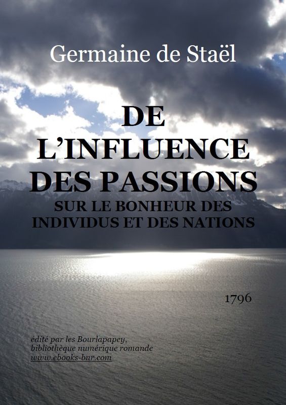 De l'influence des passions sur le bonheur des individus et des nations