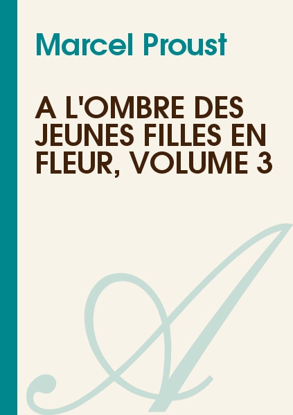 A L'Ombre Des Jeunes Filles en Fleur, Volume 3
