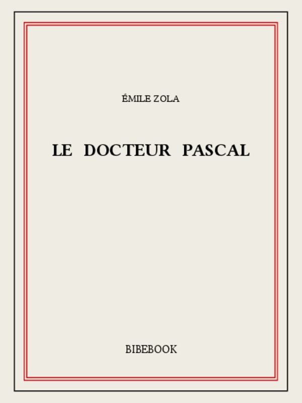 Le Docteur Pascal: Les Rougon-Macquart