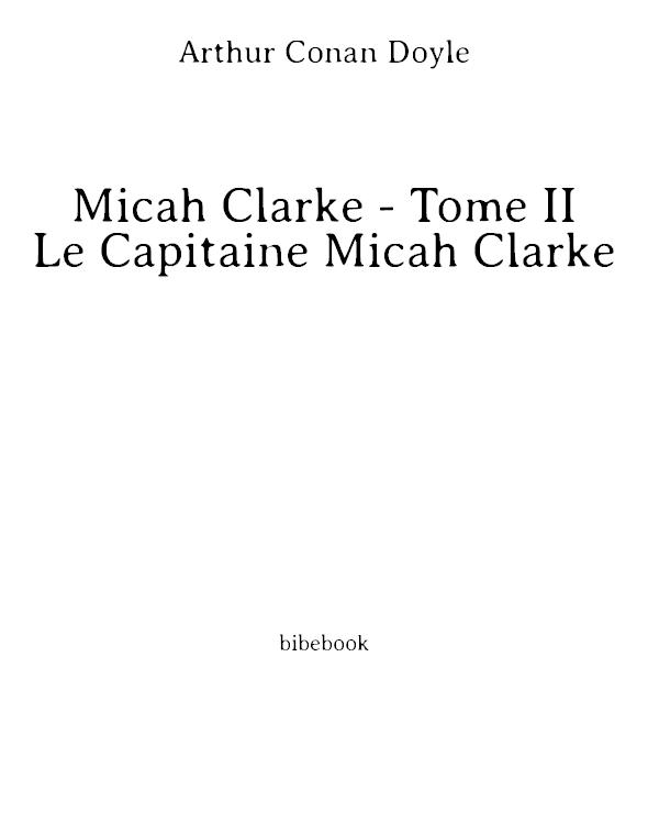 Micah Clarke - Tome II - Le Capitaine Micah Clarke