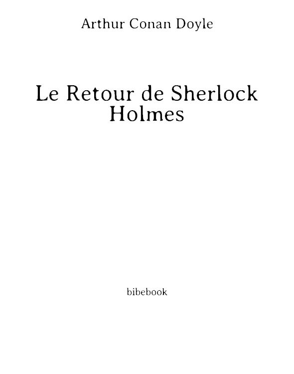 Sherlock Holmes: Une étude en rouge. Le signe des quatre. Les aventures de Sherlock Holmes. Les mémoires de Sherlock Holmes. Le retour de Sherlock Holmes