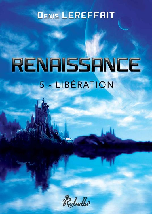 Renaissance: 5 - Libération et 6 - Insurrection (French Edition)