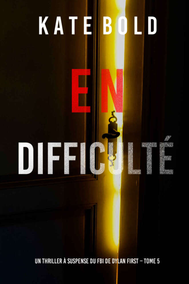 En difficulté (Un thriller à suspense du FBI de Dylan First – Tome 5) (French Edition)
