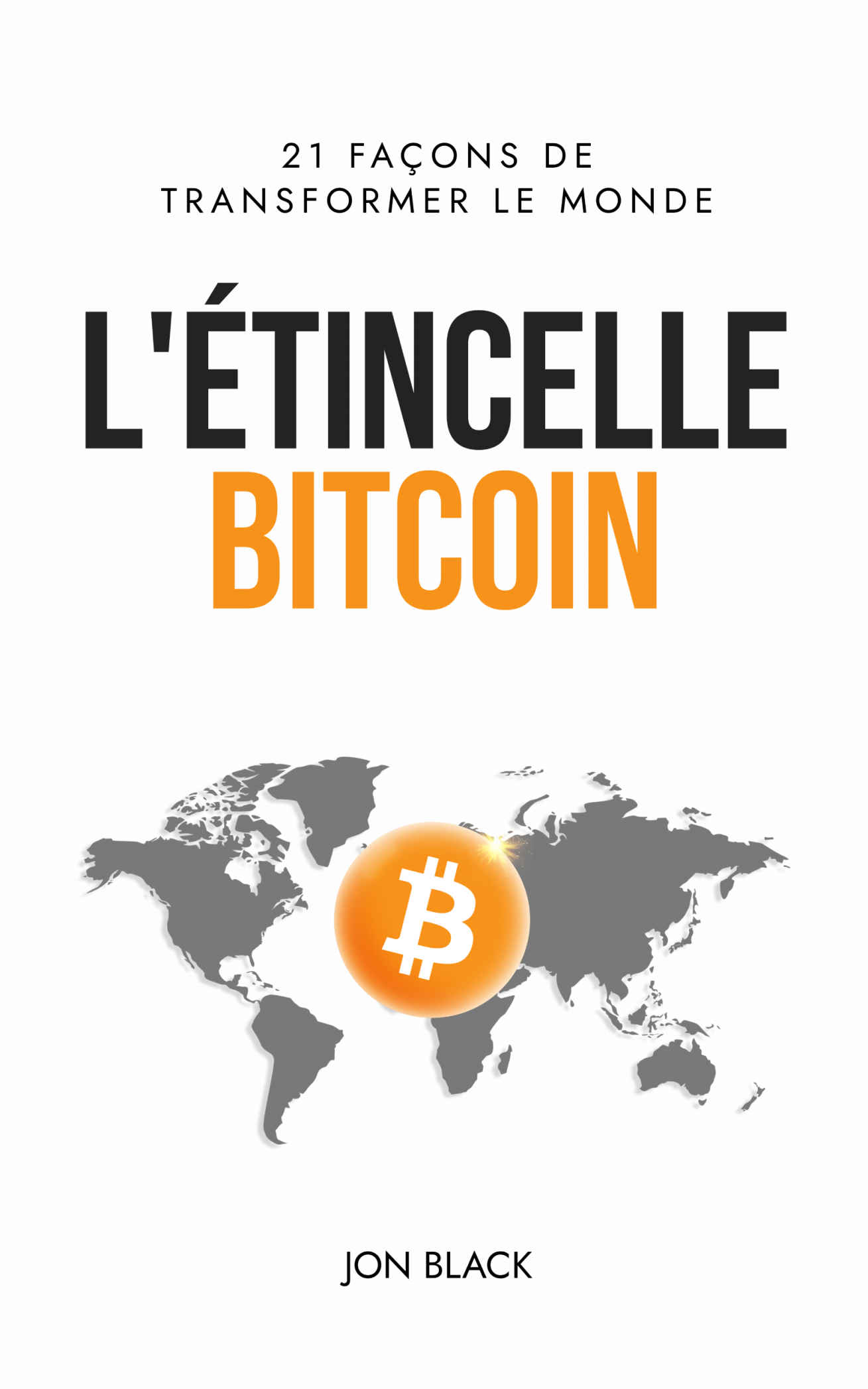 L'Étincelle Bitcoin: 21 façons de transformer le monde (French Edition)