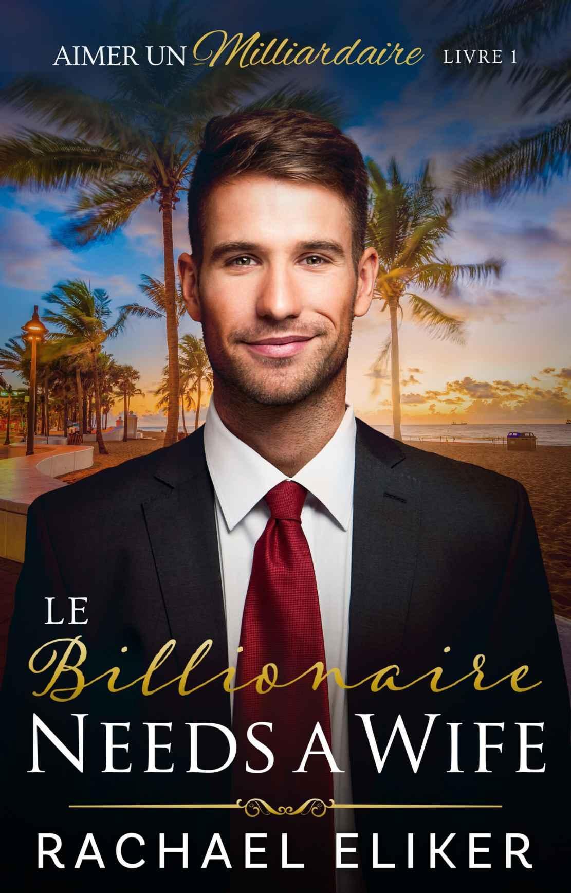 Aimer un milliardaire T1 : The Billionaire Needs a Wife