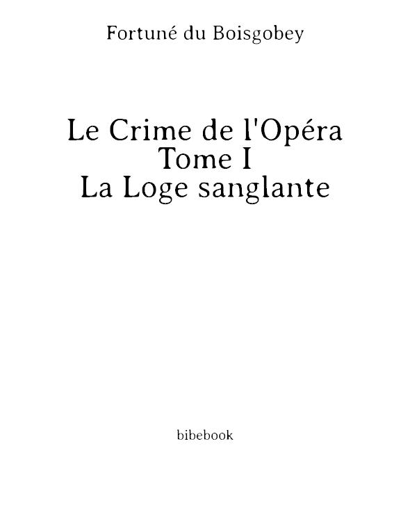 Le Crime de l'Opéra - Tome I - La Loge sanglante