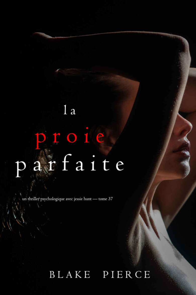 La Proie parfaite (Un thriller psychologique avec Jessie Hunt — tome 37) (French Edition)