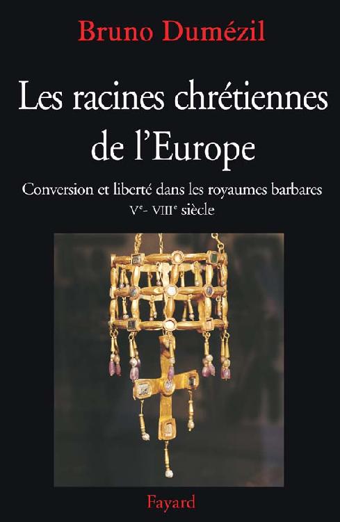 Les racines chrétiennes de l'Europe : Conversion et liberté dans les royaumes barbares Ve - VIIIe siècle