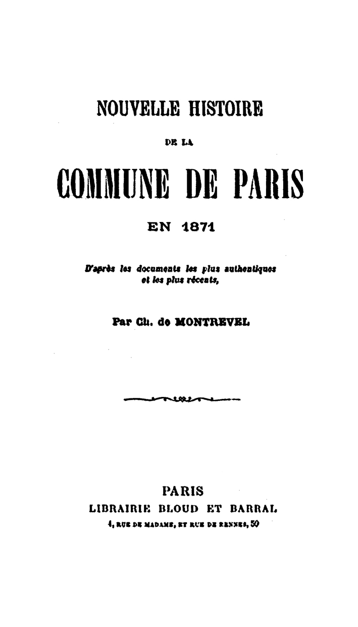 Nouvelle histoire de la Commune de Paris en 1871 : d'après les documents les plus authentiques et les plus récents / par Ch. de Montrevel (1885)