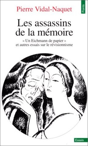 Les assassins de la mémoire: "Un Eichmann de papier" et autres essais sur le révisionnisme