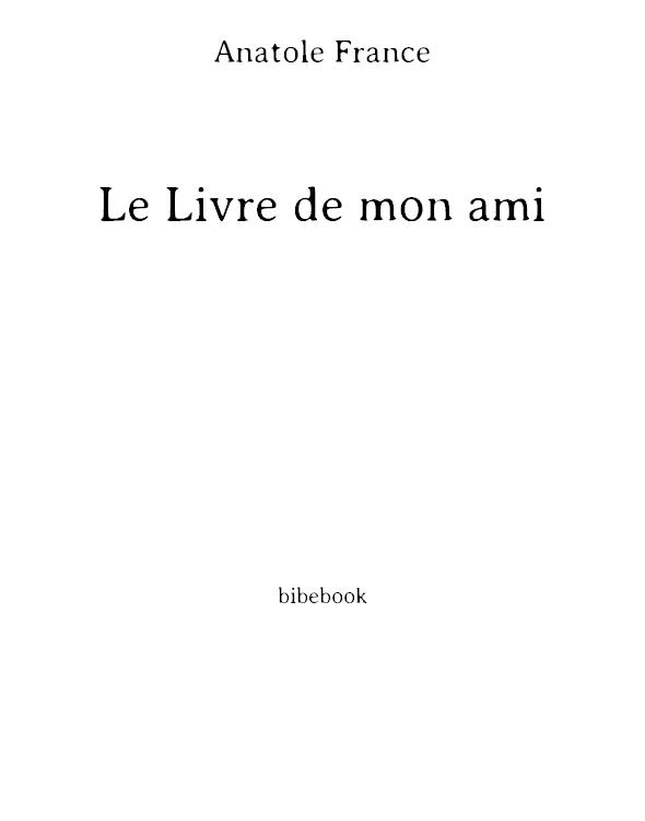 Le Livre De Mon Ami - Scholar's Choice Edition