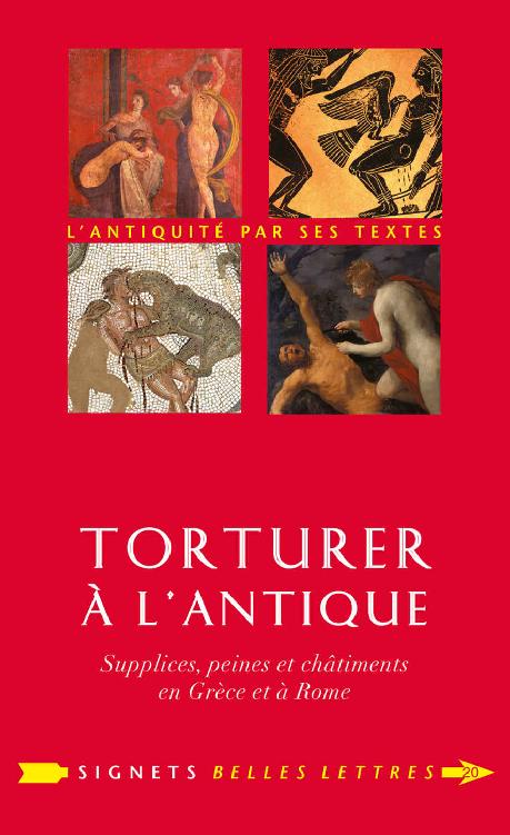 Torturer à l'Antique: Supplices, peines et châtiments en Grèce et à Rome (Signets Belles Lettres t. 20) (French Edition)