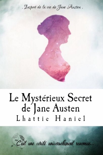 Le Mystérieux Secret de Jane Austen: Inspiré de la vie de Jane Austen (French Edition)