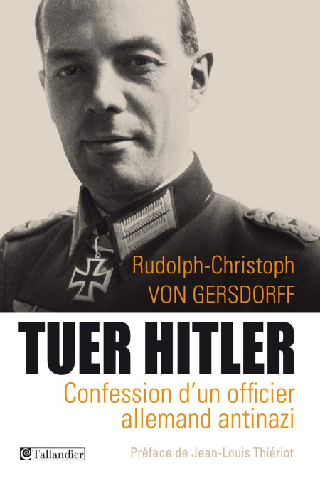 Tuer Hitler: Confession d'un officier allemand antinazi