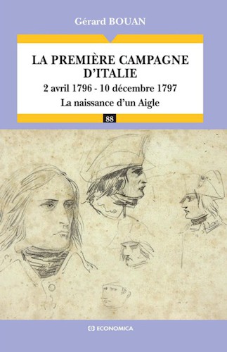 La première campagne d'Italie - 2 avril 1796 - 10 décembre 1797 - La naissance d'un Aigle