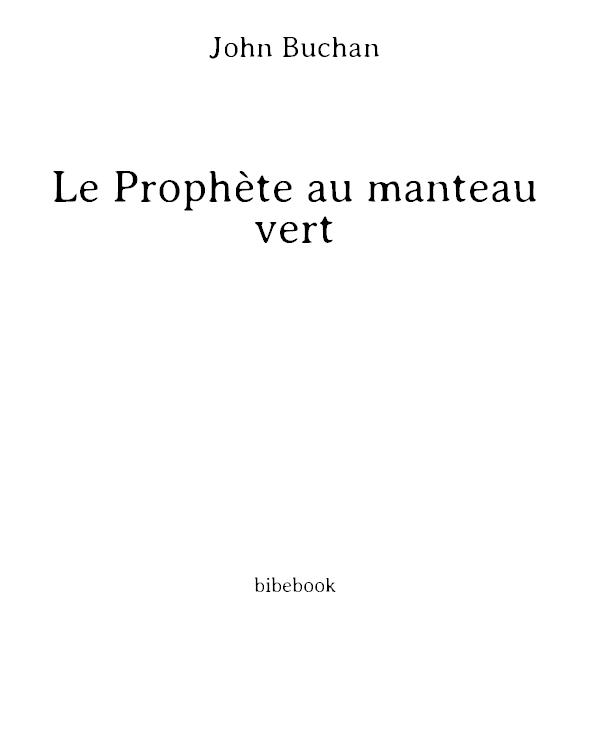 John Buchan: Les trente-neuf marches. Le prophète au manteau vert. La troisième aventure de Monsieur Constance. Les trois otages. L'île aux moutons