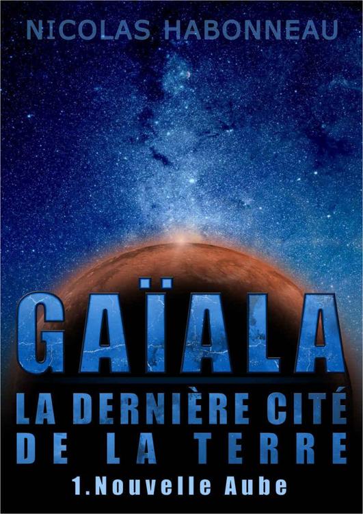 Gaïala, la Dernière Cité de la Terre: Nouvelle Aube (French Edition)