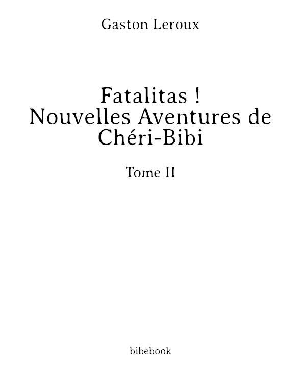 Fatalitas ! - Nouvelles Aventures de Chéri-Bibi - Tome II