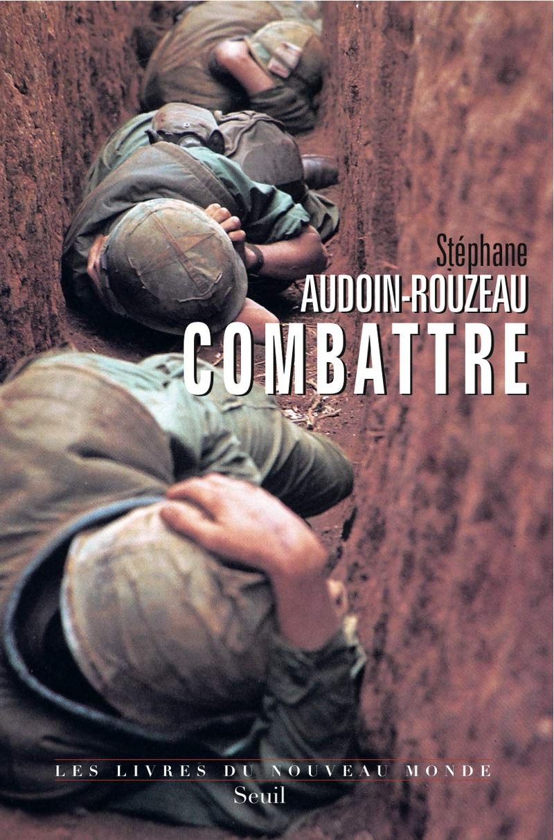 Combattre: Une anthropologie historique de la guerre moderne