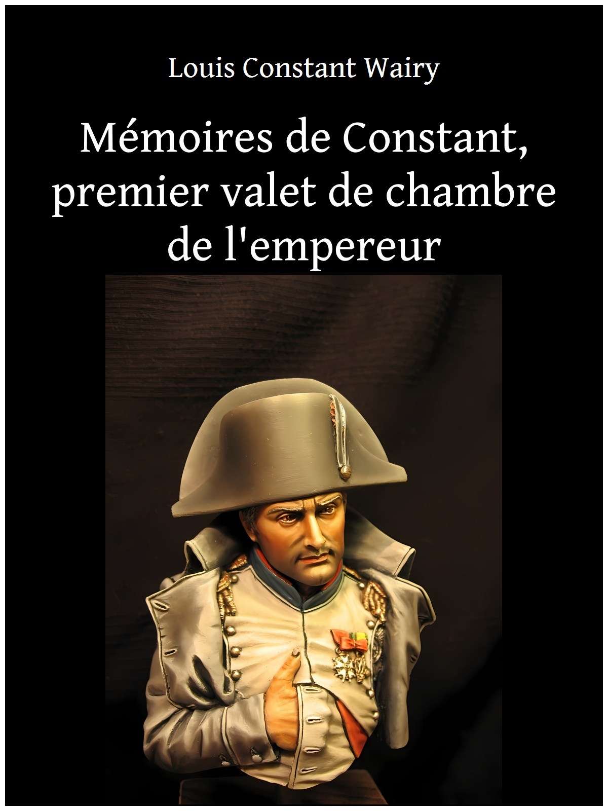 Mémoires de Constant, premier valet de chambre de l'empereur