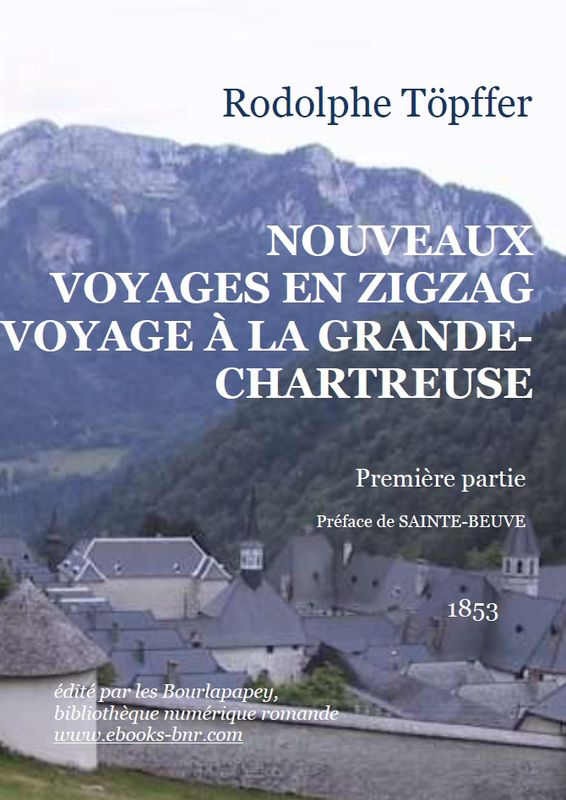 Nouveaux voyages en zigzag à la Grande Chartreuse, autour du Mont Blanc, dans les vallées d'Herenz, de Zermatt, au Grimsel, à Gênes et à la Corniche