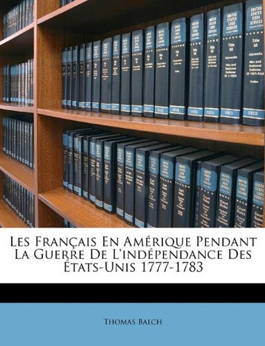 Les Français pendant la guerre de l'indépendance des États-Unis 1777-1783