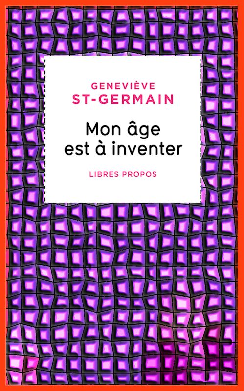 Mon âge Est à Inventer: Libres Propos