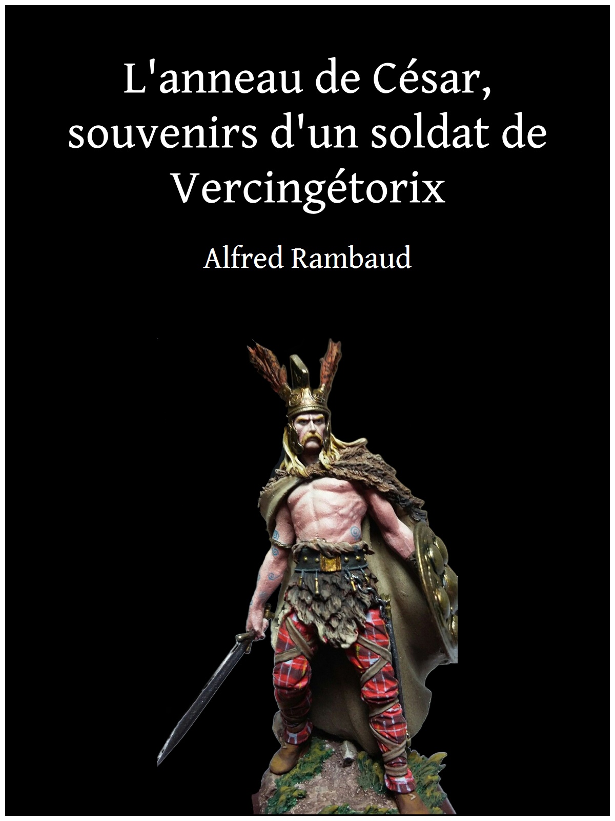 L'anneau de César, souvenirs d'un soldat de Vercingétorix