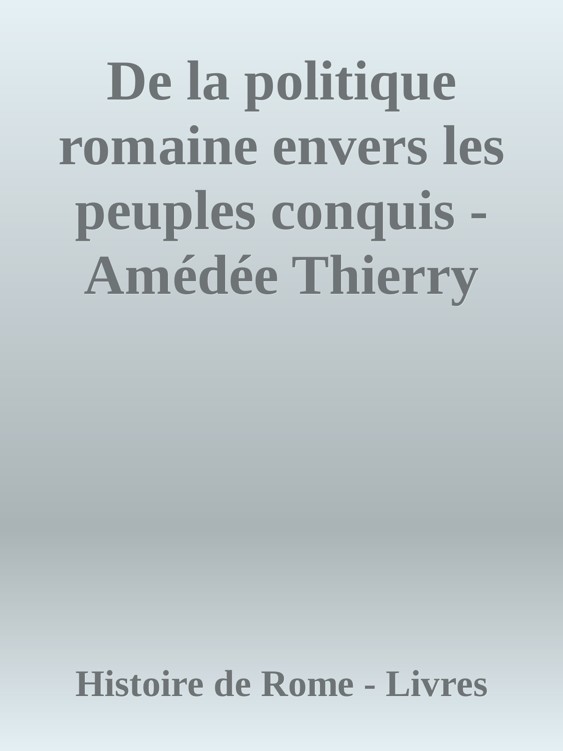 De la politique romaine envers les peuples conquis