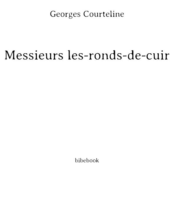 Messieurs Les Ronds-de-Cuir: Tableaux-Roman de La Vie de Bureau (Ed.1893)