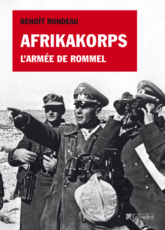 Afrikakorps, l'armée de Rommel - Benoît Rondeau