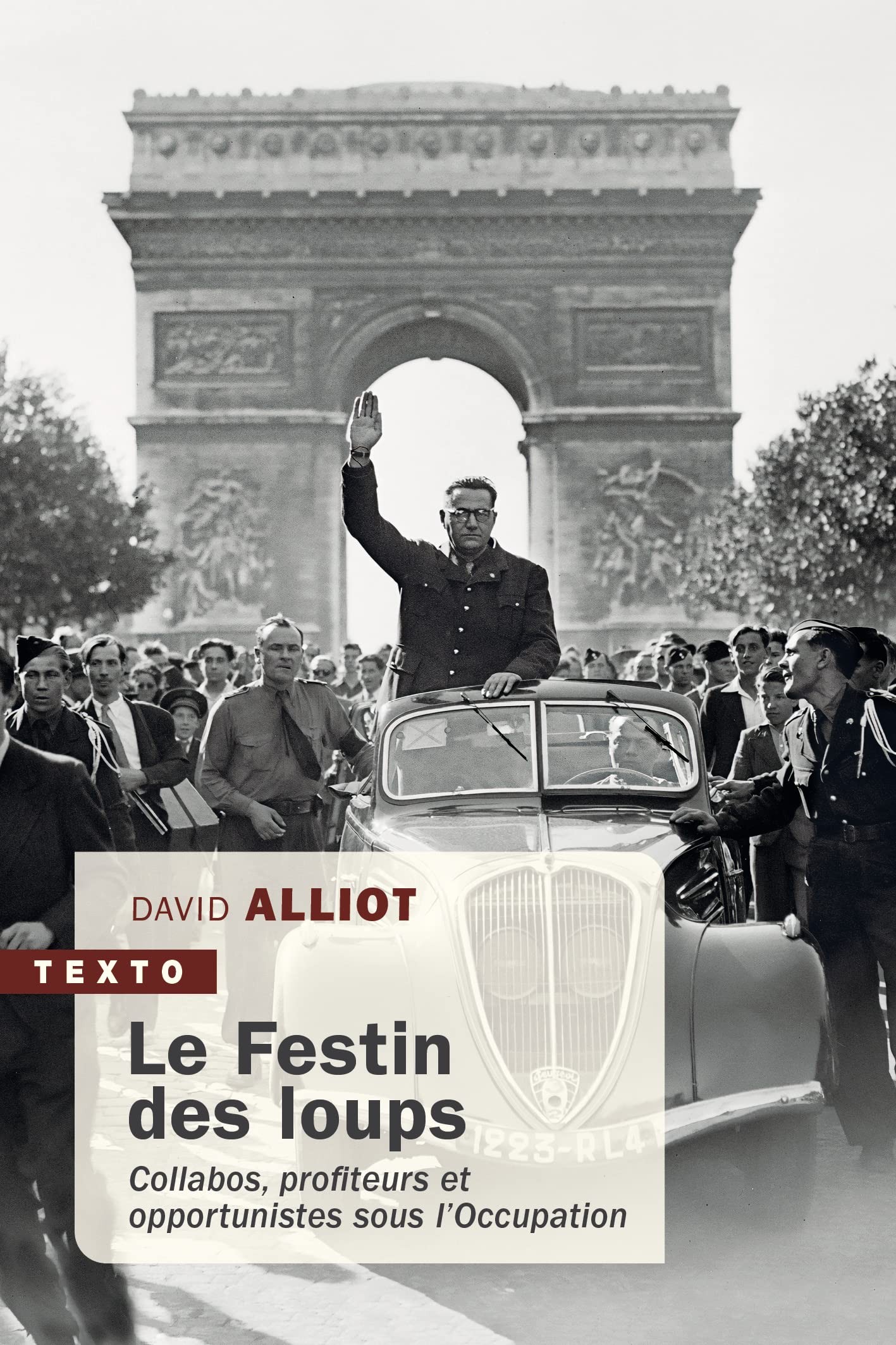 Le Festin Des Loups: Collabos, Profiteurs Et Opportunistes Sous L'Occupation