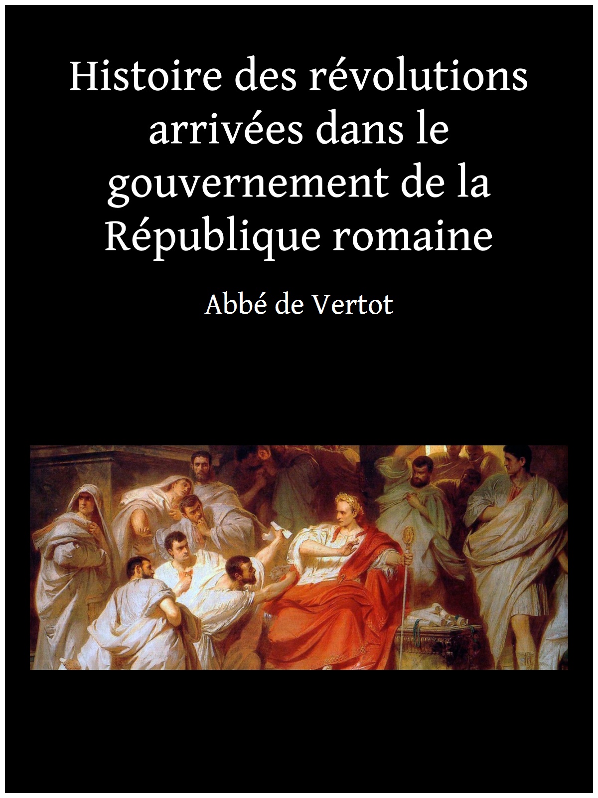 Histoire des révolutions arrivées dans le gouvernement de la République romaine