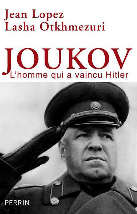 Joukov, l'Homme qui a Vaincu Hitler - Jean Lopez
